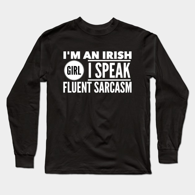 I'm an irish girl I speak fluent sarcasm Long Sleeve T-Shirt by captainmood